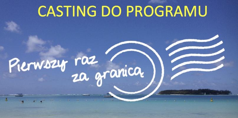 Rusza casting do programu „Pierwszy raz za granicą”