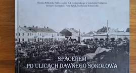 To fotograficzna podróż w przeszłość Sokołowa Podlaskiego