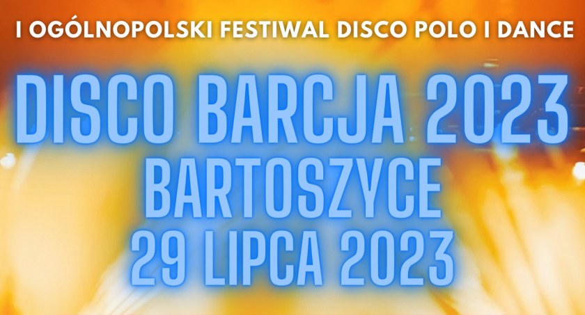 Przed nami I Ogólnopolski Festiwal Disco Polo i Dance - Disco Barcja 2023