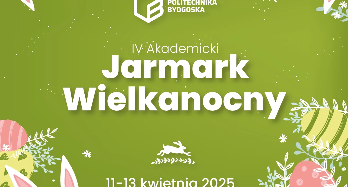 Żurek, oscypki i kurczaki – IV Akademicki Jarmark Wielkanocny na Politechnice Bydgoskiej już w kwietniu!