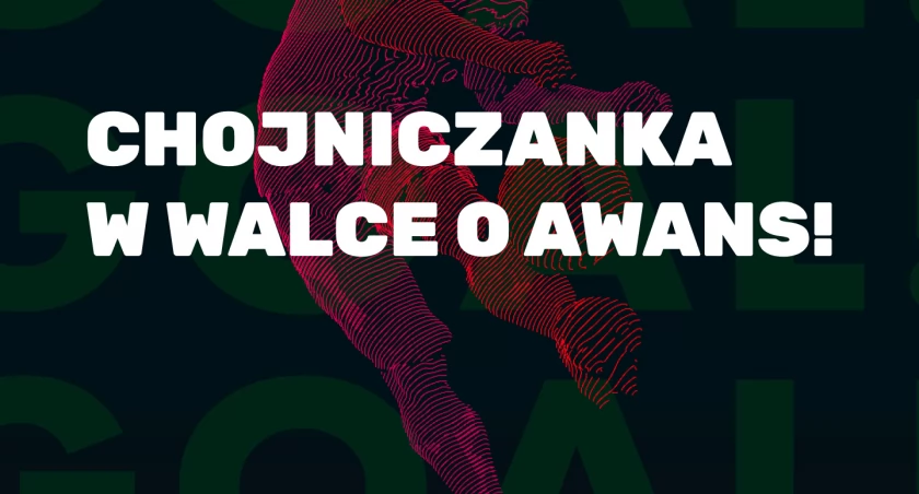Chojniczanka w walce o awans!