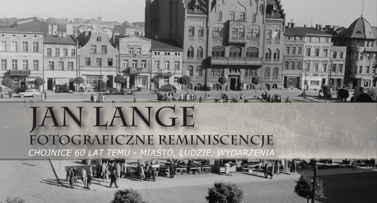 Jan Lange zatrzymał czas. Teraz Chojnice sprzed 60 lat wracają do sali wystawowej