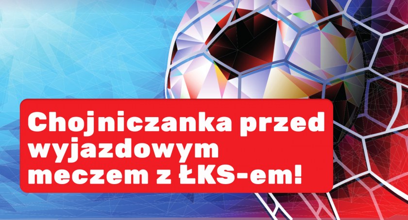 Chojniczanka przed wyjazdowym meczem z ŁKS-em!