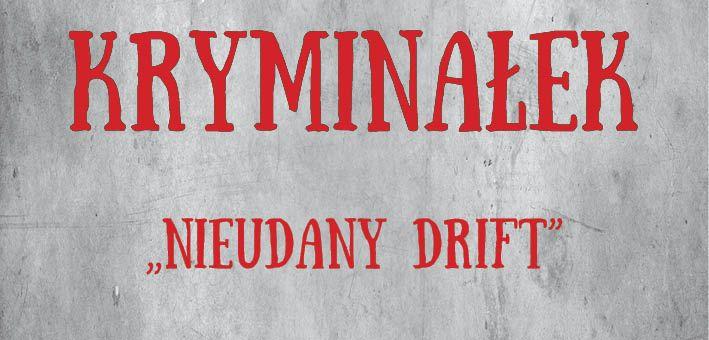 KRYMINAŁEK: Nieudany drift