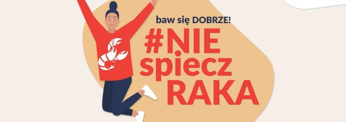 Baw się dobrze! #NIEspieczRAKA