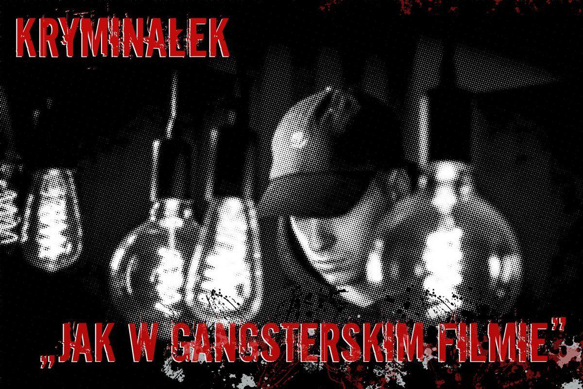 Jak w gangsterskim filmie