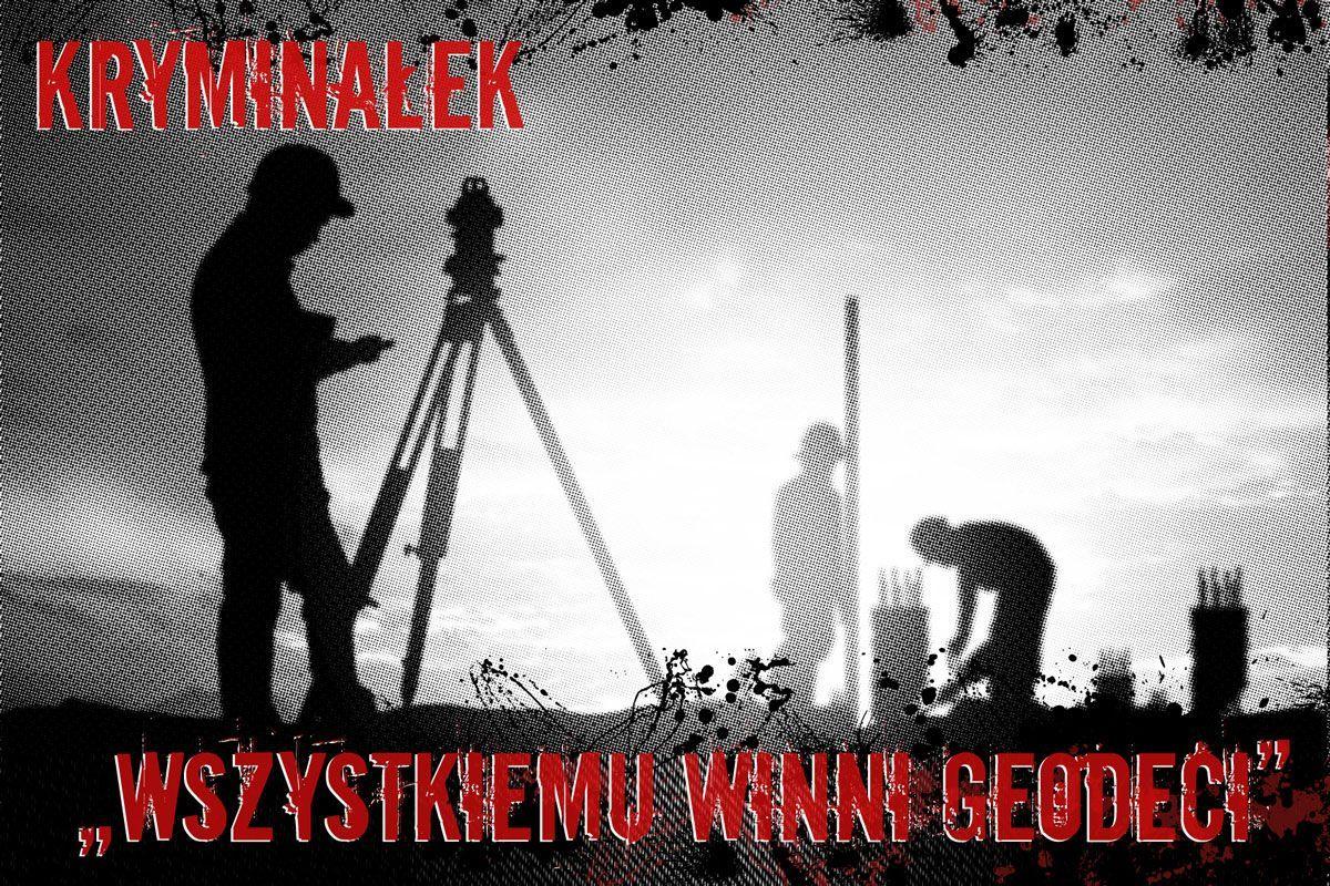 Wszystkiemu winni geodeci
