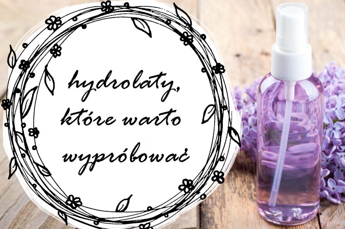 Hydrolaty, czyli wody kwiatowe