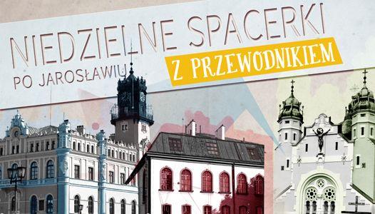 Niedzielne spacerki z przewodnikiem po Jarosławiu