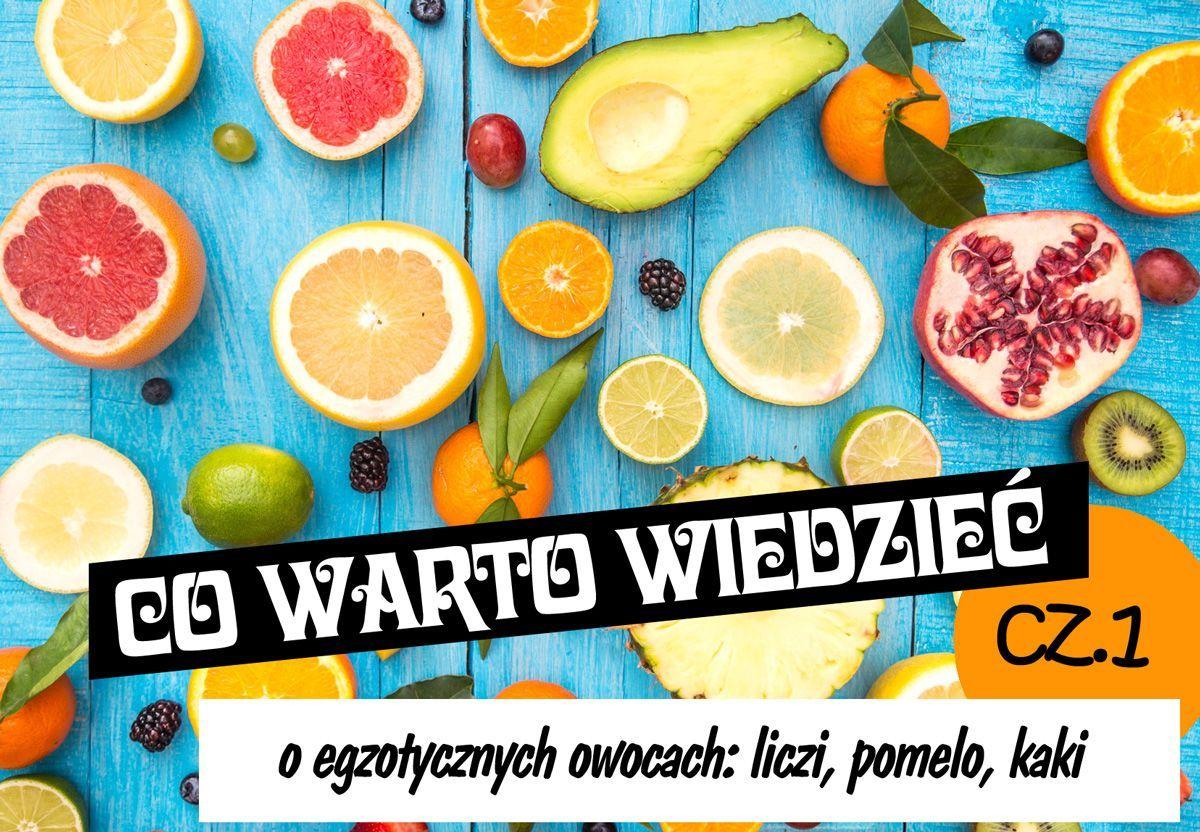 Co warto wiedzieć o egzotycznych owocach? Część I: Liczi, kaki, pomelo