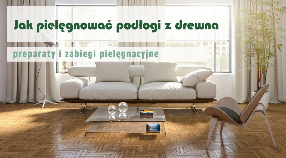 Jak pielęgnować podłogi z drewna