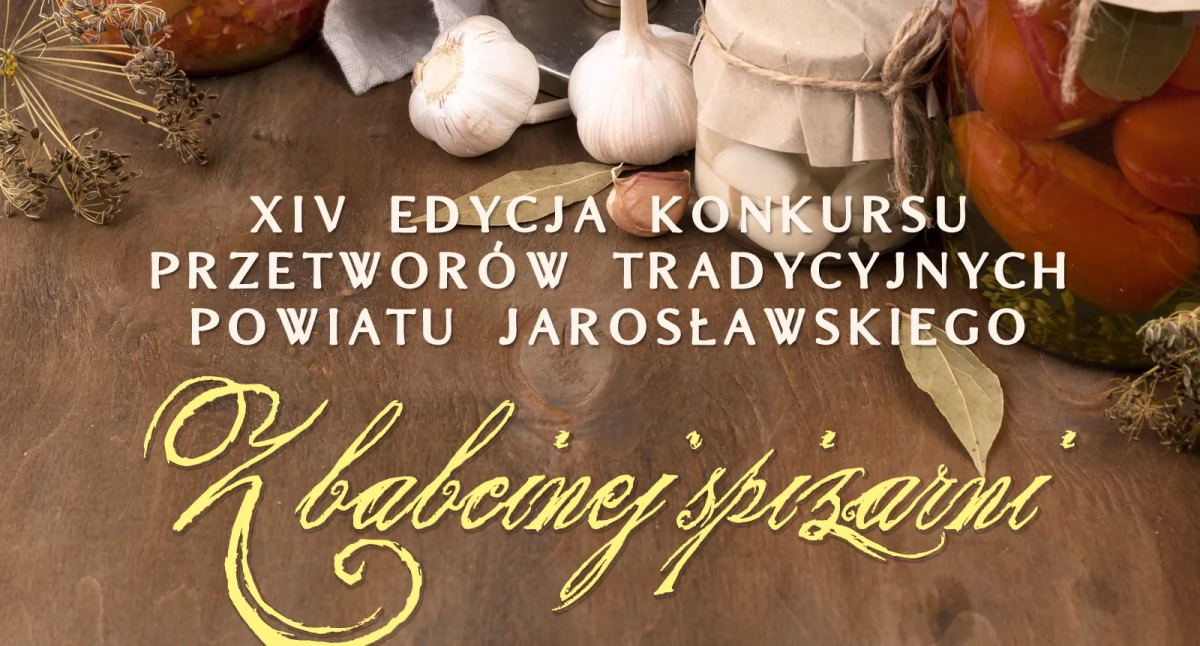 Uwaga, koła gospodyń wiejskich w terenu powiatu jarosławskiego. Zgłaszajcie się do... najsmaczniejszego konkursu pod hasłem „Z babcinej spiżarni”!