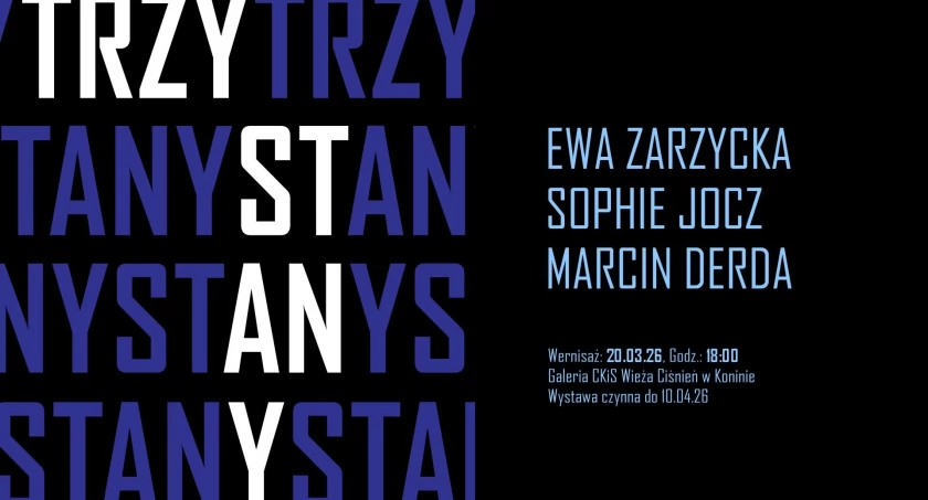 WYSTAWA „TRZY STANY” – EWA ZARZYCKA/SOPHIE JOCZ/MARCIN DERDA