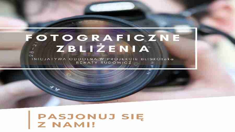 FOTOGRAFICZNE ZBLIŻENIA