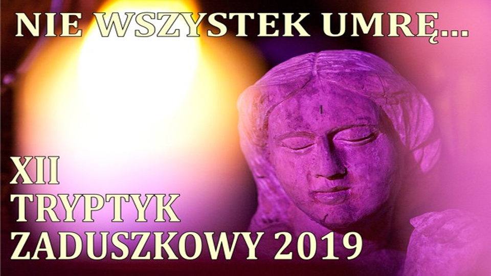 XII Tryptyk zaduszkowy „ Nie wszystek umrę…”