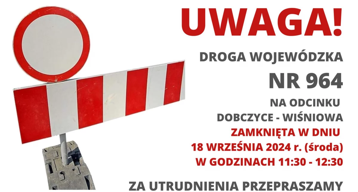 Uwaga! 18 września wyłączony z ruchu zostanie  odcinek drogi wojewódzkiej nr 964 na odcinku Dobczyce - Wiśniowa