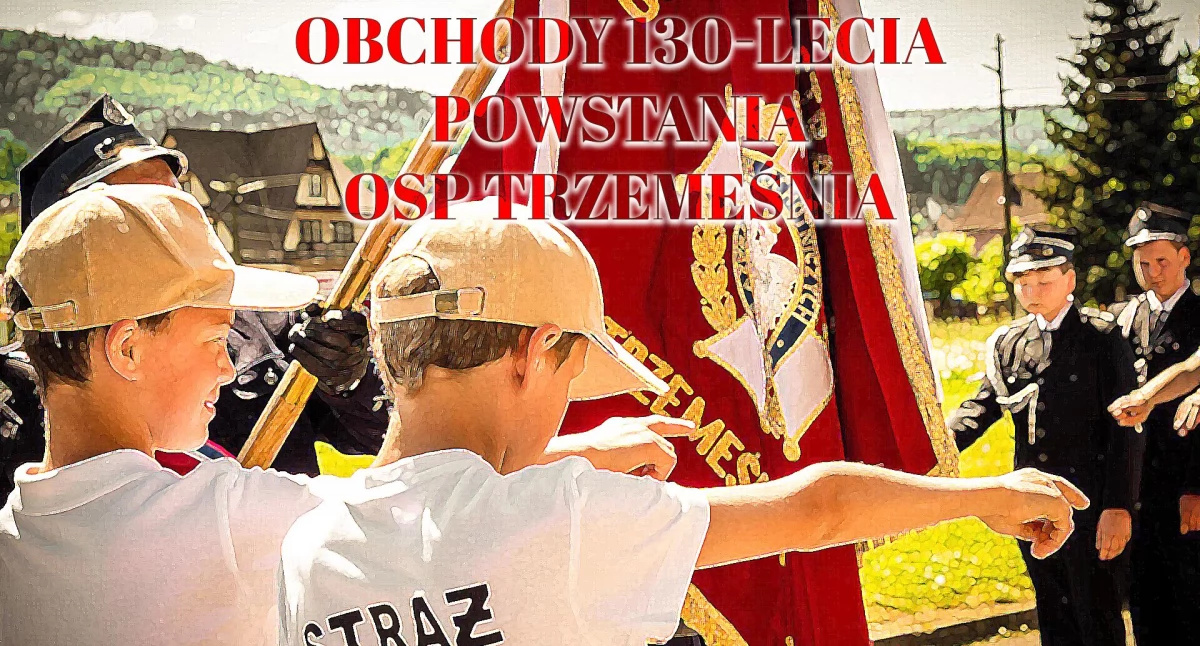 Jubileusz 130 - lecia OSP Trzemeśnia 