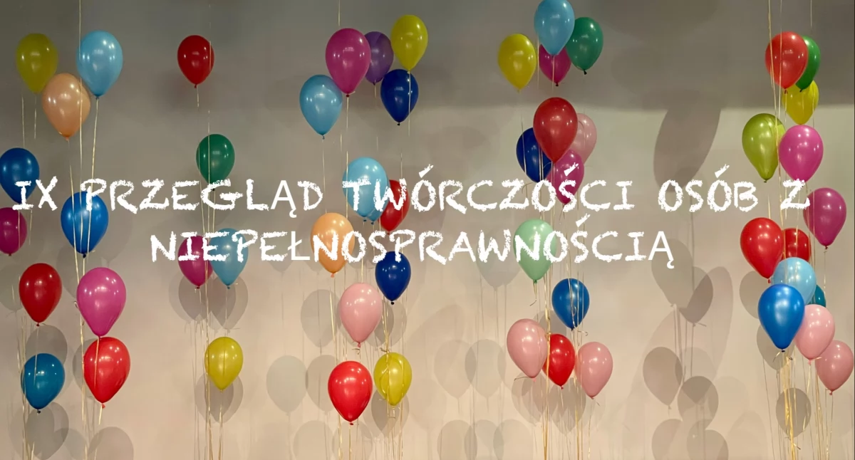 IX Przegląd Twórczości Osób z Niepełnosprawnością [TRANSMISJA NA ŻYWO]