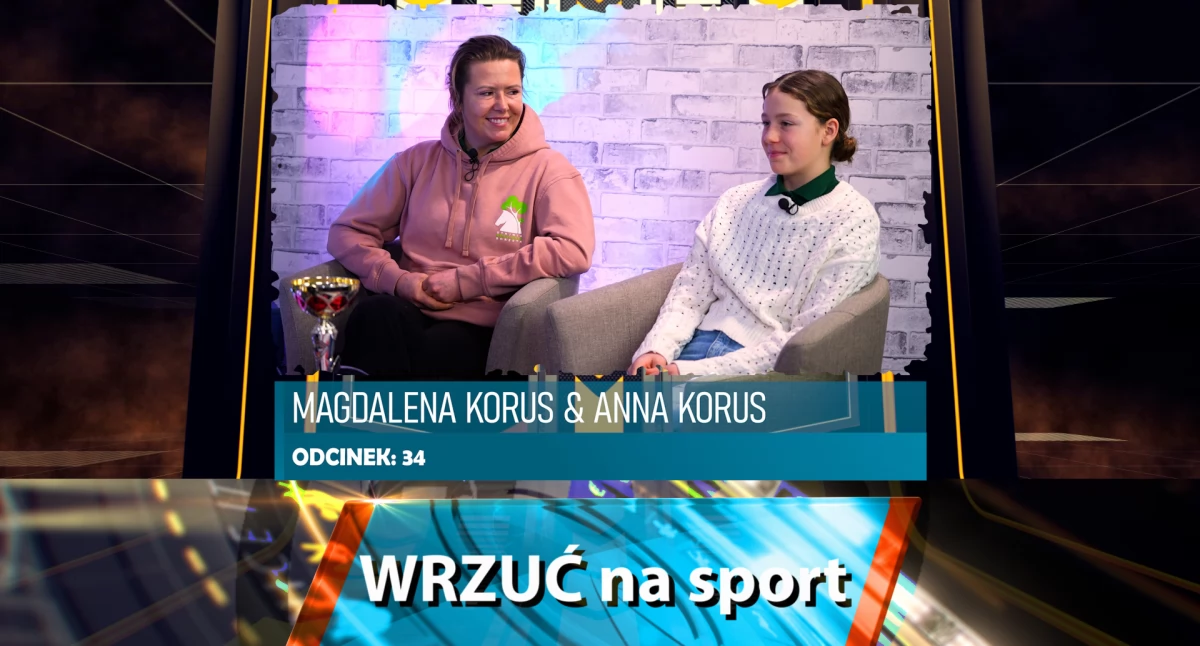 Wrzuć na sport. Anna Korus i Magdalena Korus- zawodnicza i trenerka jeździectwa 