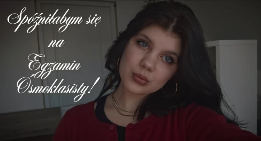 Spóźniłabym się na Egzamin Ósmoklasisty!