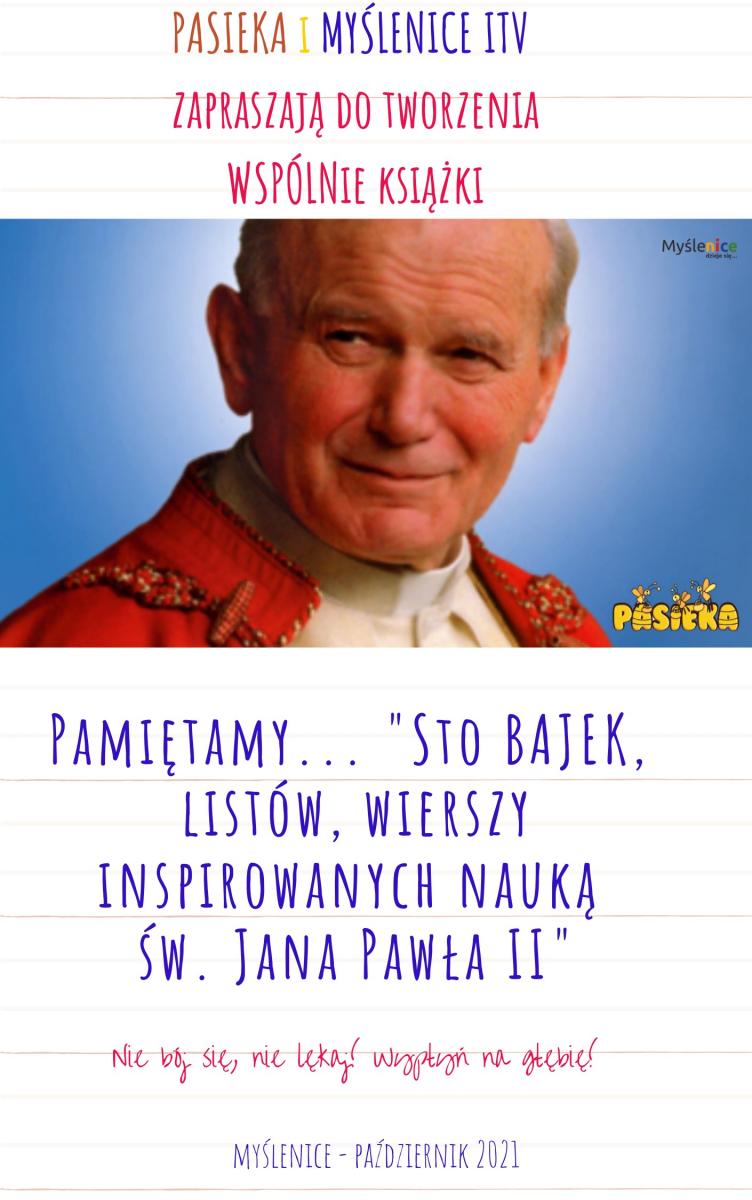Pamiętamy o św. Janie Pawle II. Stwórzmy razem książkę!!! Pisz do nas list, wiersz ... inspirowany nauką Ojca Świętego