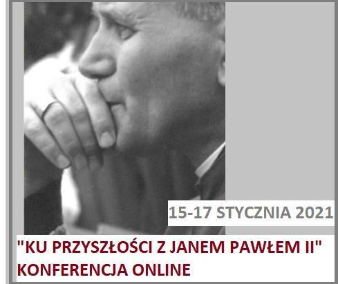 “Ku przyszłości z Janem Pawłem II” konferencja online z okazji  100. rocznicy urodzin Karola  Wojtyły