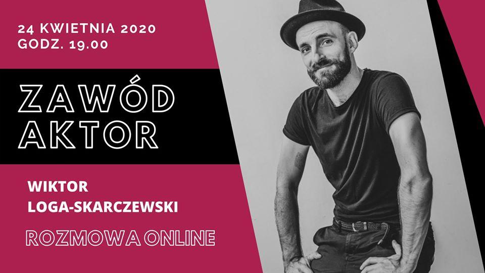 Rozmowa tygodnia online: Wiktor Loga-Skarczewski- zawód aktor