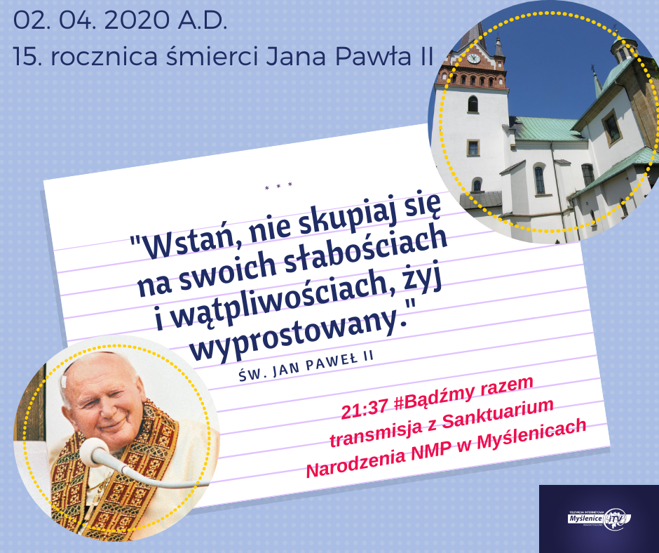 15. Rocznica śmierci Jana Pawła II. #Bądźmy razem