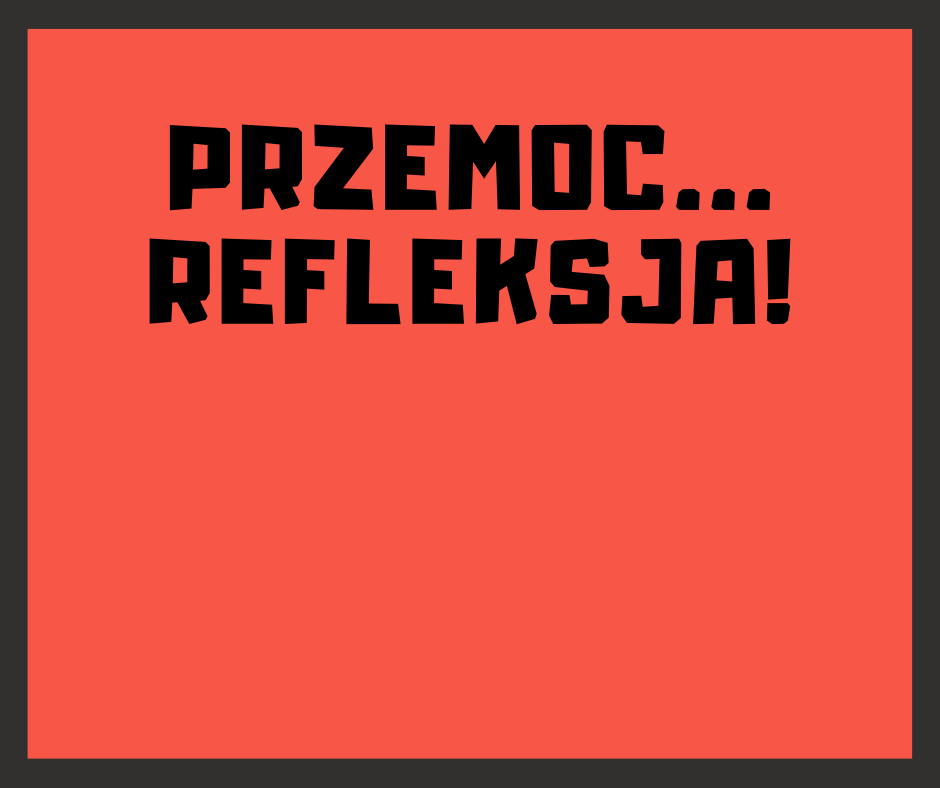 Przemoc... refleksja!