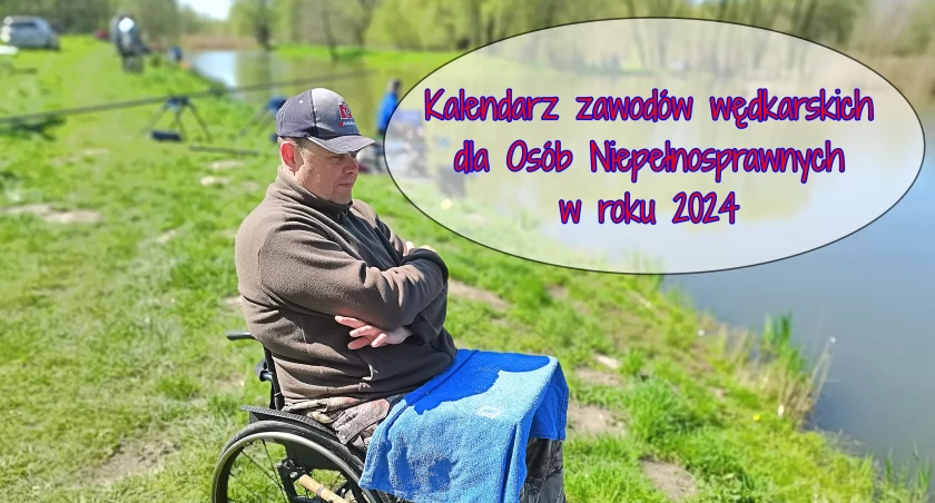Kalendarz zawodów wędkarskich dla Osób Niepełnosprawnych w roku 2024