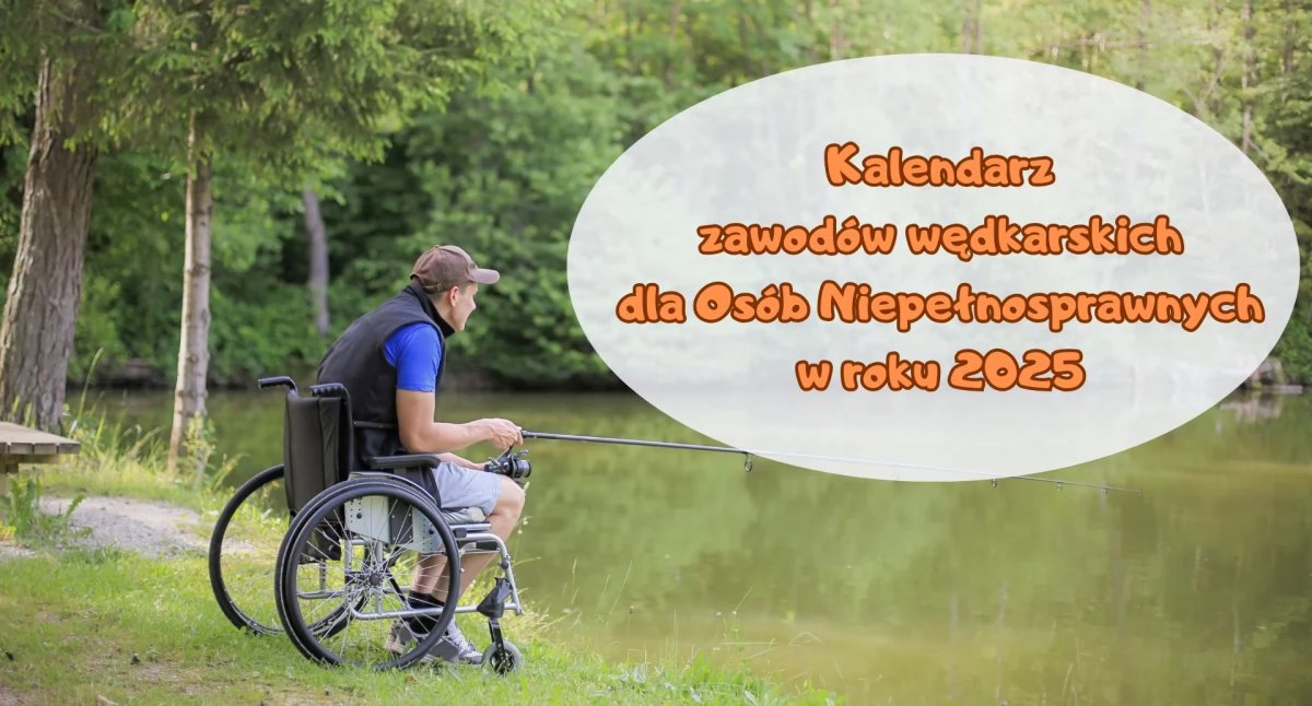 Kalendarium zawodów i pikników wędkarskich dla osób z niepełnosprawnością w roku 2025