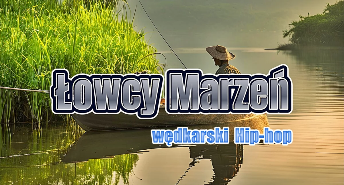 Łowcy Marzeń | Wędkarski HipHop