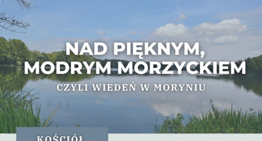 Wiedeń zagości w Moryniu. Zagrają koncert nad pięknym, modrym Morzyckiem