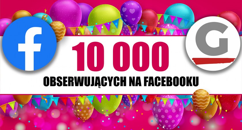 Przekroczyliśmy 10 tysięcy obserwujących