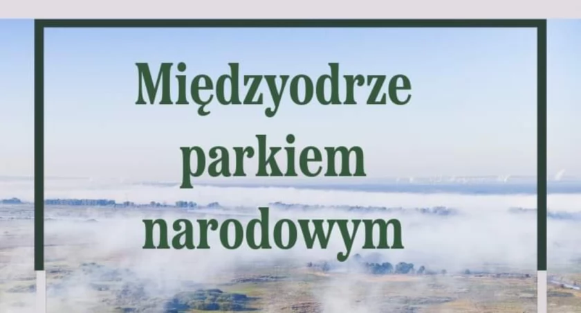 Miedzyodrze parkiem narodowym. Zapraszają na spotkanie 