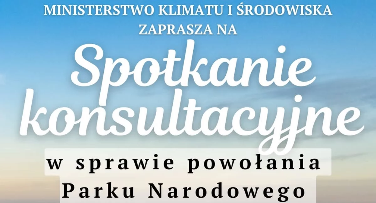 Zapraszają mieszkańców na konsultację w sprawie powołania parku narodowego