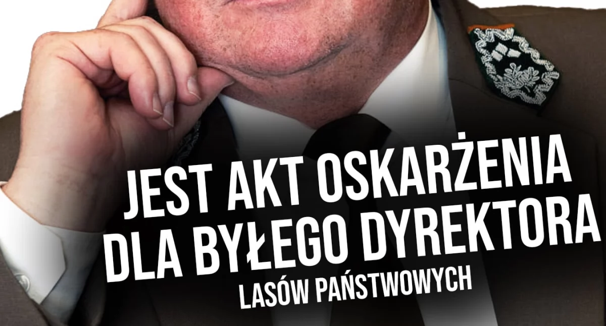Jest akt oskarżenia dla Andrzeja Sz., byłego dyrektora szczecińskich Lasów Państwowych 