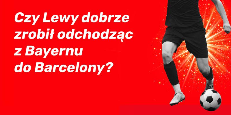 Czy Lewy dobrze zrobił odchodząc z Bayernu do Barcelony?