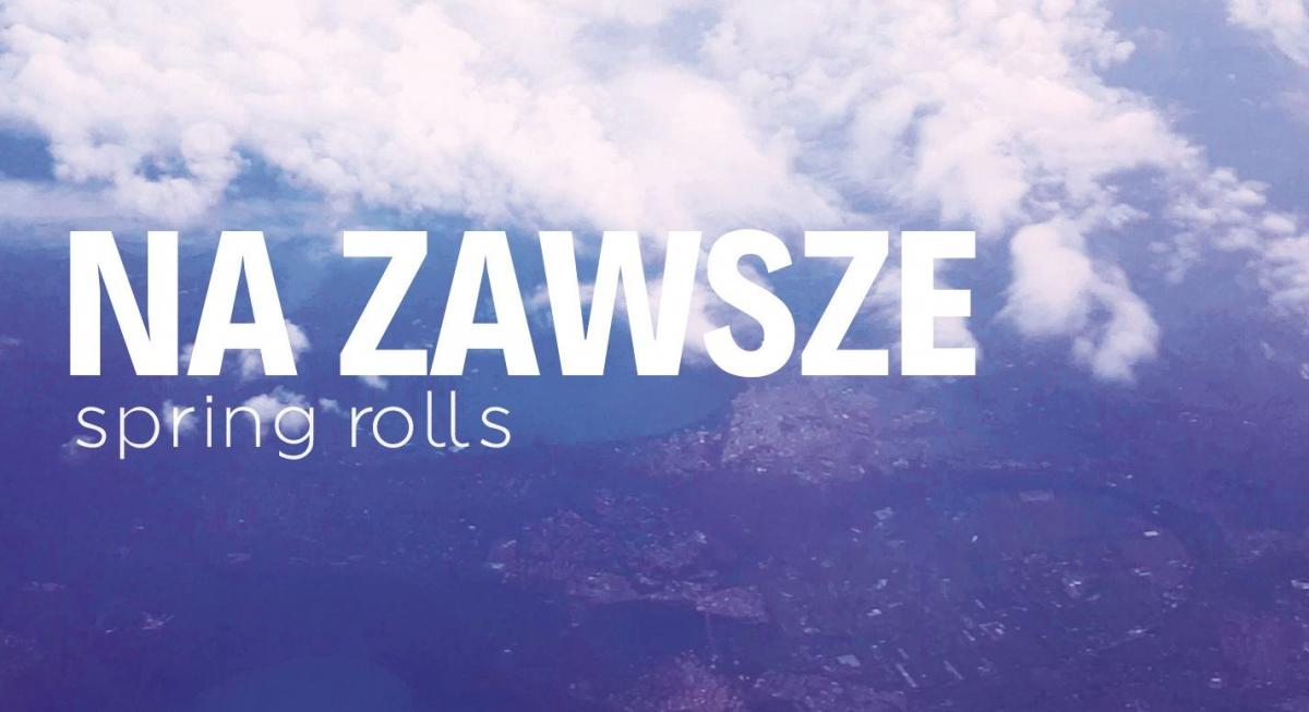 „Na Zawsze”, czyli zespół Spring Rolls w nowej odsłonie