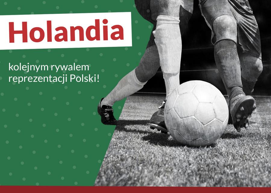 Holandia kolejnym rywalem reprezentacji Polski!
