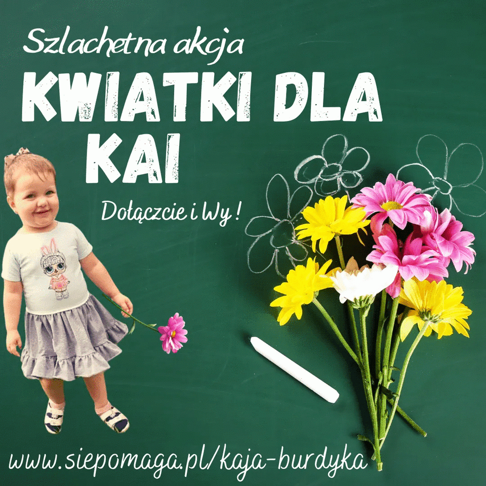 Kwiatki dla Kai! Zamiast bukietu - pomoc!