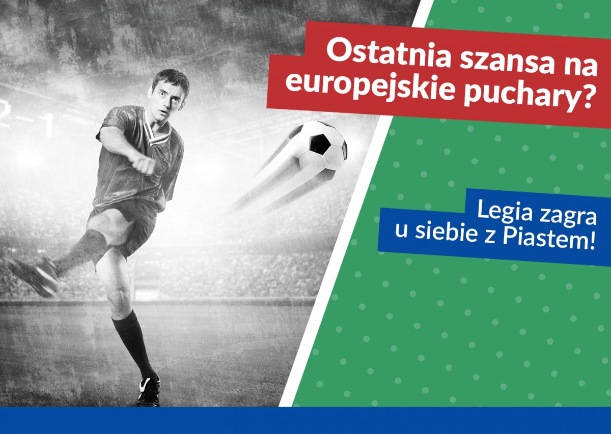 Ostatnia szansa na europejskie puchary? Legia zagra u siebie z Piastem!