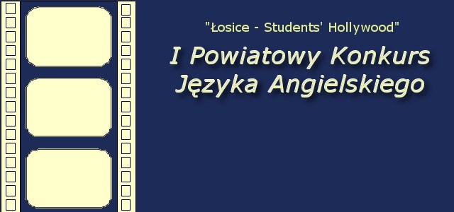 I Powiatowy Konkurs Języka Angielskiego ‘Łosice – Students’ Hollywood’
