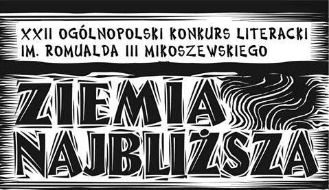 XXII Ogólnopolski Konkurs Literacki im. Romualda III Mikoszewskiego ph. „Ziemia najbliższa”