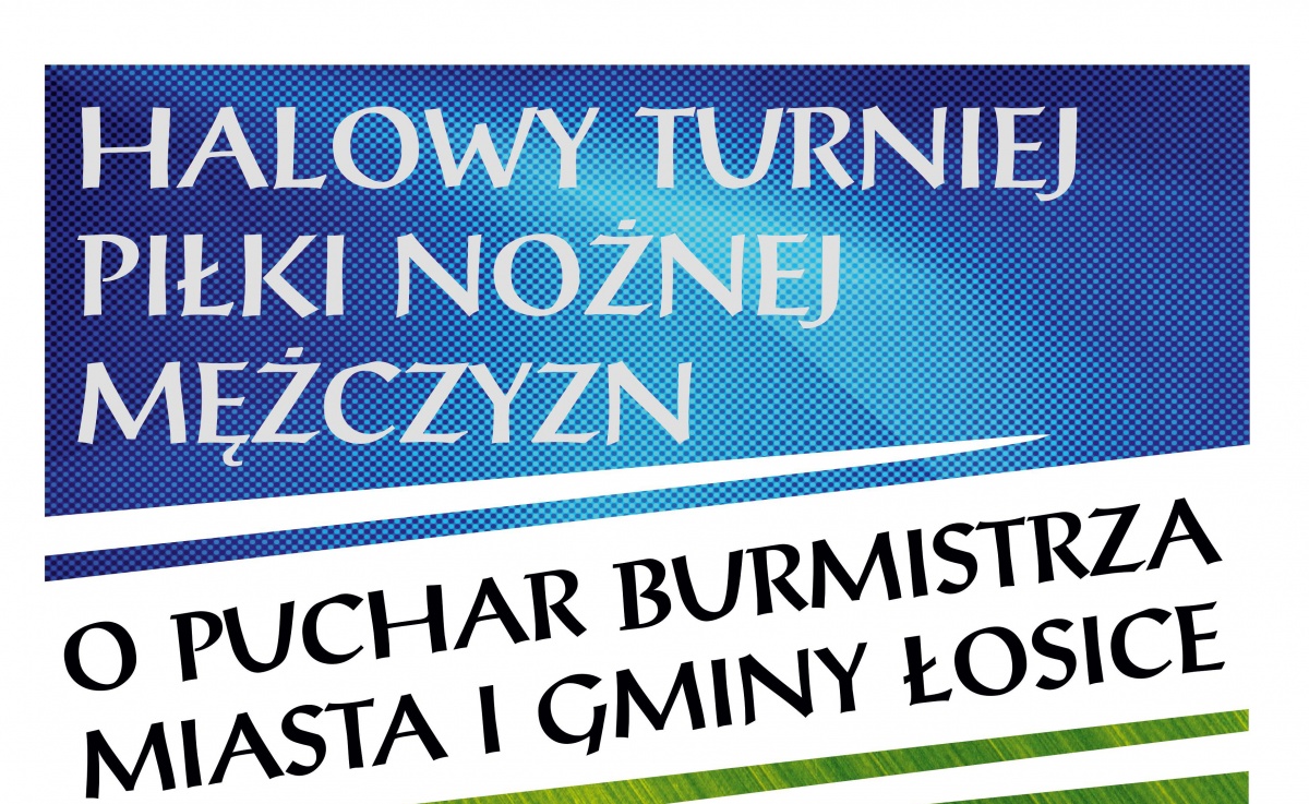 Halowy Turniej Piłki Nożnej Mężczyzn o Puchar Burmistrza Miasta i Gminy Łosice