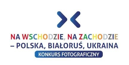 Konkurs fotograficzny „Na wschodzie, na zachodzie - Polska, Białoruś, Ukraina