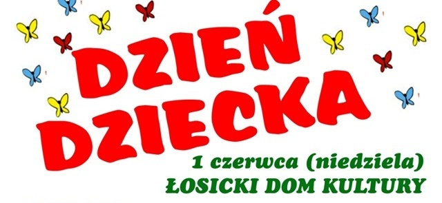 1 czerwca - DZIEŃ DZIECKA W ŁOSICKIM DOMU KULTURY 