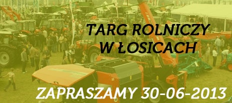 W Dniu 30.06.2013 odbędzie się  targ rolniczy w Łosicach.