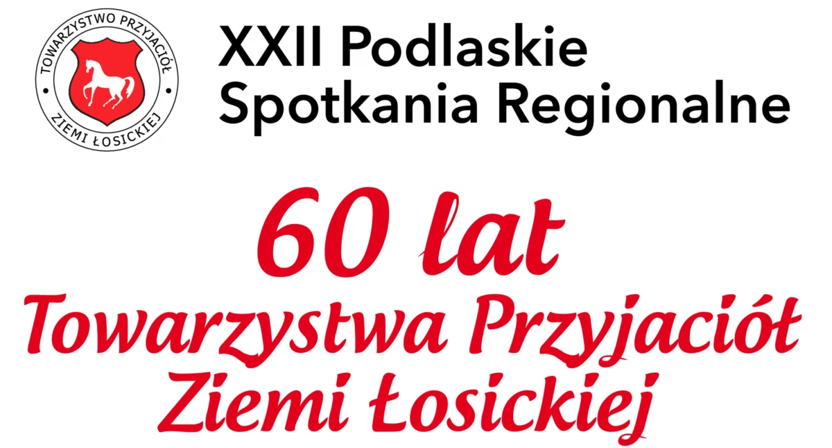 Towarzystwo Przyjaciół Ziemi Łosickiej świętuje 60-lecie. Zaprasza na XXII Podlaskie Spotkania Regionalne