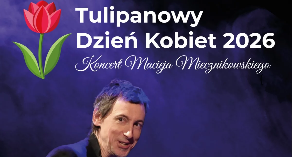 Tulipanowy Dzień Kobiet w Platerowie - muzyczny wieczór z Maciejem Miecznikowskim